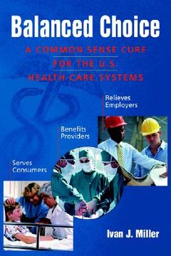 portada balanced choice: a common sense cure for the u.s. health care systems (in English)