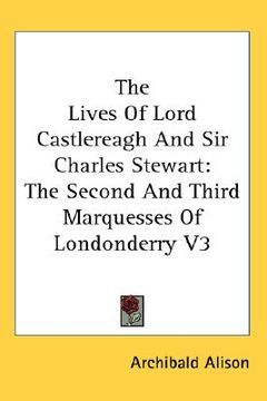 portada the lives of lord castlereagh and sir charles stewart: the second and third marquesses of londonderry v3 (en Inglés)