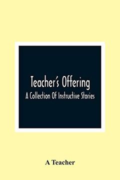 portada Teacher'S Offering: A Collection of Instructive Stories (en Inglés)