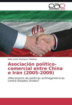 portada Asociación político-comercial entre China e Irán (2005-2009): ¿Mecanismo de políticas antihegemónicas contra Estados Unidos?