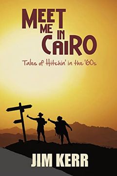 portada Meet me in Cairo: Tales of Hitchin' in the '60S (en Inglés)