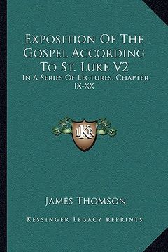 portada exposition of the gospel according to st. luke v2: in a series of lectures, chapter ix-xx (en Inglés)