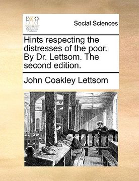 portada hints respecting the distresses of the poor. by dr. lettsom. the second edition. (en Inglés)