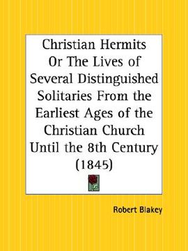 portada christian hermits or the lives of several distinguished solitaries from the earliest ages of the christian church until the 8th century (en Inglés)