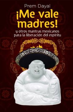 portada Me Vale Madres!  Mantras Mexicanos Para la Libreacion de el Espiritu
