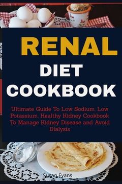 portada Renal Diet Cookbook: Ultimate Guide to Low Sodium, Low Potassium, Healthy Kidney Cookbook to Manage Kidney Disease and Avoid Dialysis (en Inglés)