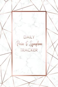 portada Daily Pain & Symptom Tracker: A Detailed Pain & Symptom Tracking Journal for Chronic Pain & Illness (en Inglés)