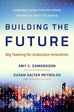 portada Building the Future: Big Teaming for Audacious Innovation (en Inglés)