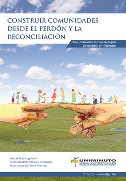 portada CONSTRUIR COMUNIDADES DESDE EL PERDÓN Y LA RECONCILIACIÓN: UNA PROPUESTAS BÍBLICO-TEOLÓGICA AL CONFLICTO EN COLOMBIA