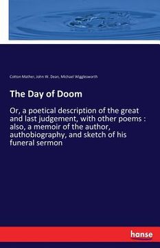 portada The Day of Doom: Or, a poetical description of the great and last judgement, with other poems: also, a memoir of the author, authobiogr (in English)