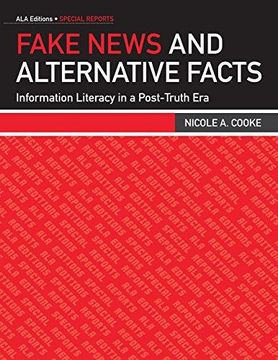 portada Fake News And Alternative Facts: Information Literacy In A Post-Truth Era 