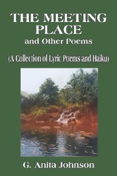 portada the meeting place and other poems: a collection of lyric poems and haiku (en Inglés)