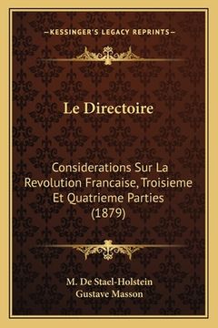 portada Le Directoire: Considerations Sur La Revolution Francaise, Troisieme Et Quatrieme Parties (1879) (en Francés)