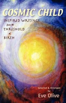 portada cosmic child: inspired writings from the threshold of birth (en Inglés)