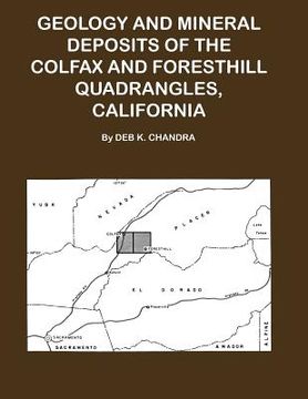portada Geology and Mineral Deposits of the Colfax and Forsthill Quadrangles, California (en Inglés)