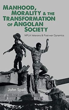 portada Manhood, Morality & the Transformation of Angolan Society: Mpla Veterans & Post-War Dynamics (en Inglés)