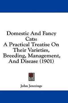 portada domestic and fancy cats: a practical treatise on their varieties, breeding, management, and disease (1901) (in English)