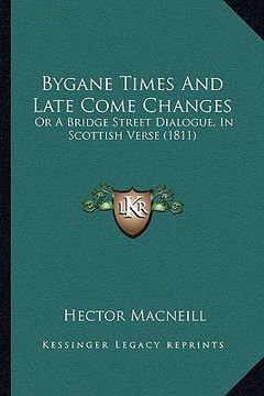 portada bygane times and late come changes: or a bridge street dialogue, in scottish verse (1811) (in English)