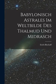 portada Babylonisch Astrales im Weltbilde des Thalmud und Midrasch (en Inglés)
