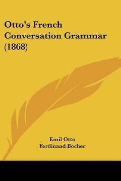 portada otto's french conversation grammar (1868) (in English)