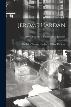 portada Jerome Cardan: the Life of Girolamo Cardano, of Milan, Physician; 2 (en Inglés)