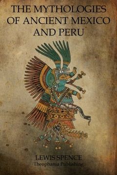 portada The Mythologies of Ancient Mexico and Peru (en Inglés)