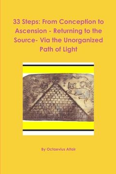 portada 33 Steps: From Conception to Ascension - Returning to the Source- Via the Unorganized Path of Light (en Inglés)