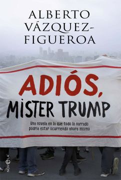 portada Adiós, Mister Trump: Una Novela en la que Todo lo Narrado Podría Estar Ocurriendo