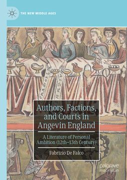 portada Authors, Factions, and Courts in Angevin England: A Literature of Personal Ambition (12th-13th Century) (en Inglés)