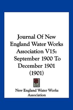 portada journal of new england water works association v15: september 1900 to december 1901 (1901) (en Inglés)