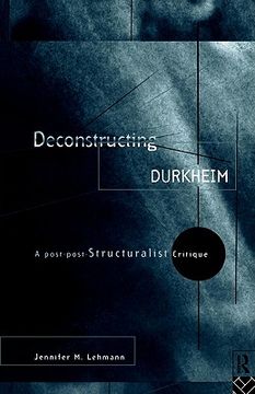 portada deconstructing durkheim: a post-post structuralist critique (en Inglés)