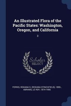 portada An Illustrated Flora of the Pacific States: Washington, Oregon, and California: 3 (en Inglés)