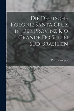 portada Die Deutsche Kolonie Santa Cruz in der Provinz rio Grande do sul in Sud-Brasilien (Paperback)