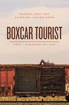 portada Boxcar Tourist: How I Screwed My Nut (en Inglés)