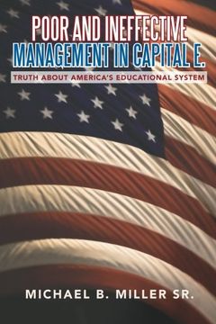 portada Poor and Ineffective Management in Capital E.: Truth about America's Educational System