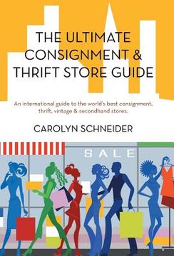 portada the ultimate consignment & thrift store guide: an international guide to the world's best consignment, thrift, vintage & secondhand stores. (en Inglés)