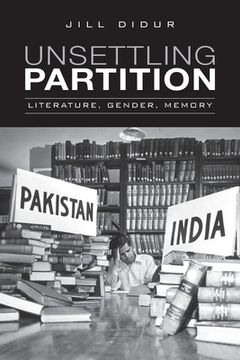 portada Unsettling Partition: Literature, Gender, Memory (in English)