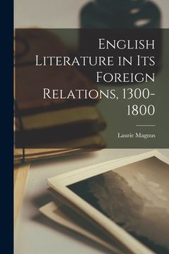 portada English Literature in Its Foreign Relations, 1300-1800 (en Inglés)