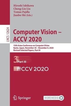 portada Computer Vision - Accv 2020: 15th Asian Conference on Computer Vision, Kyoto, Japan, November 30 - December 4, 2020, Revised Selected Papers, Part
