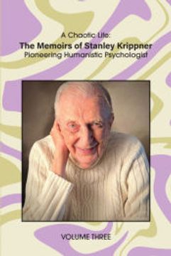 portada A Chaotic Life (Volume 3): The Memoirs of Stanley Krippner, Pioneering Humanistic Psychologist (en Inglés)
