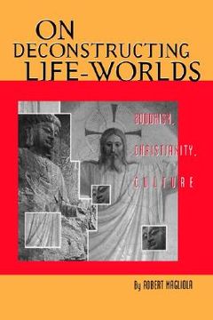 portada on deconstructing life-worlds: buddhism, christianity, culture (in English)