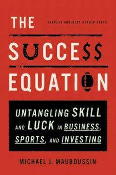 portada the success equation: untangling skill and luck in business sports and investing (en Inglés)