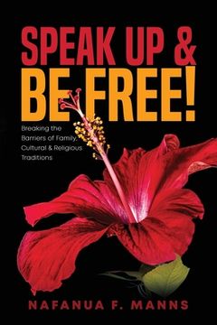 portada Speak up & Be Free!: Breaking Through Barriers of Family, Cultural & Religious Traditions (en Inglés)