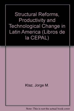 portada Structural Reforms, Productivity and Technological Change in Latin America: No. 64 (Libros de la Cepal)