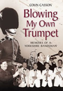 portada Blowing my own Trumpet: Memoirs of a Yorkshire Bandsman (en Inglés)