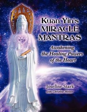 portada kuan yin ` s miracle mantras: awakening the healing powers of the heart (en Inglés)