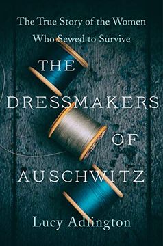 portada The Dressmakers of Auschwitz: The True Story of the Women who Sewed to Survive 
