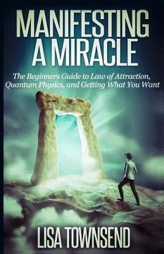 portada Manifesting a Miracle: The Beginners Guide to Law of Attraction, Quantum Physics, and Getting What You Want (in English)