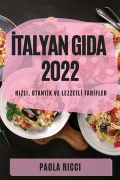 portada İtalyan Gida 2022: Hizli, Otantİk Ve Lezzetlİ Tarİfler (en Turco)