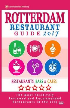 portada Rotterdam Restaurant Guide 2017: Best Rated Restaurants in Rotterdam, The Netherlands - 500 Restaurants, Bars and Cafés recommended for Visitors, 2017 (en Inglés)